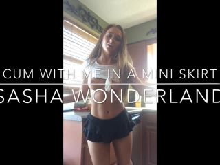 Online video SashaWonderland - Cum with me in a mini skirt! (aka alexxinwonderrland, alexxwonderr) hardcore-2