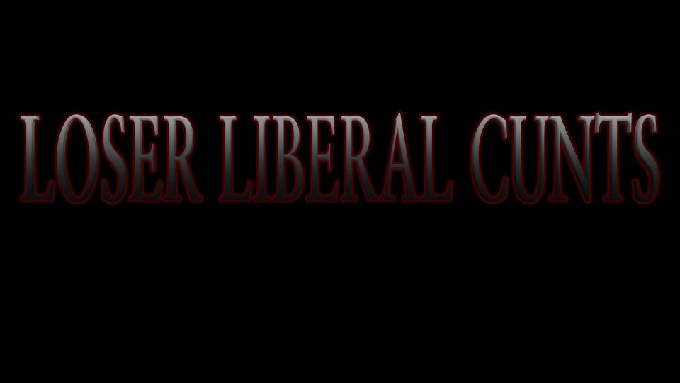 The Mistress B Loser Liberal Cunts - Politics