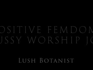 LushBotanist - Positive Femdom: Pussy Worship JOI Femdom!-0