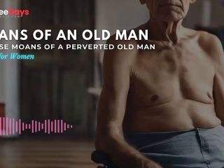 [GetFreeDays.com] Moans of an OLD MAN  Intense Moans of a PERVERTED OLD MAN Porn Leak December 2022-0