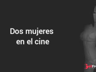 [GetFreeDays.com] Dos mujeres en el cine Lesvico ASMR - GIRL Porn Video October 2022-0