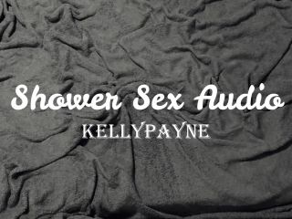 Kelly Payne () Kellypayne - shower sex audio only 25-09-2020-0