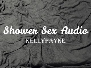 Kelly Payne () Kellypayne - shower sex audio only 25-09-2020-2