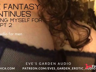 [GetFreeDays.com] The Fantasy Continues Fucking Myself for You Pt 2 - Erotic Audio by Eves Garden Adult Leak October 2022-0