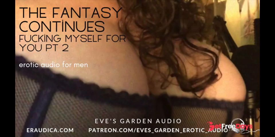 [GetFreeDays.com] The Fantasy Continues Fucking Myself for You Pt 2 - Erotic Audio by Eves Garden Adult Leak October 2022